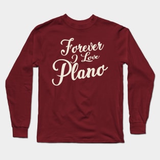 Forever i love Plano Long Sleeve T-Shirt